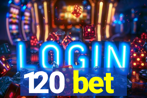 120 bet